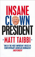 Cover image of book Insane Clown President: Dispatches from the American Circus by Matt Taibbi 