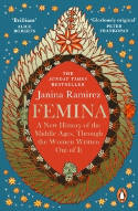 Cover image of book Femina: A New History of the Middle Ages, Through the Women Written Out of It by Janina Ramirez (Author) 