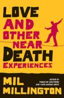 Love and Other Near Death Experiences by Mil Millington