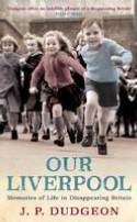 Our Liverpool: Memories of Life in Disappearing Britain by Piers Dudgeon