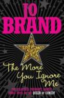Cover image of book The More You Ignore Me by Jo Brand