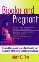 Bipolar and Pregnant: How to Manage Planning & Parenting While Living with Manic Depression by Kristin K. Finn