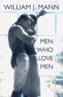 Men Who Love Men: A Novel by William J. Mann