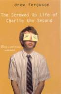 The Screwed Up Life of Charlie the Second by Drew Ferguson