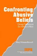 Confronting Abusive Beliefs: Group Treatment for Abusive Men by Mary Nomme Russell