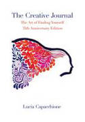 Cover image of book The Creative Journal: The Art of Finding Yourself: 35th Anniversary Edition by Lucia Capacchione