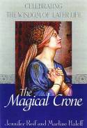 The Magical Crone; Celebrating the Wisdom of Later Life. by Jennifer Reif & Marline Haleff