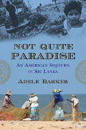 Not Quite Paradise: An American Sojourn in Sri Lanka by Adele Barker