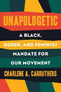 Cover image of book Unapologetic: A Black, Queer, and Feminist Mandate for Radical Movements by Charlene A. Carruthers 