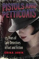 Cover image of book Pistols and Petticoats: 175 Years of Lady Detectives in Fact and Fiction by Erika Janik