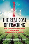 Cover image of book The Real Cost of Fracking: How America's Shale Gas Boom is Threatening Our Families, Pets, & Food by Michelle Bamberger and Robert Oswald 