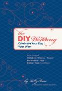 The DIY Wedding: Celebrate Your Day Your Way by Kelly Bare