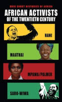 African Activists of the Twentieth Century: Hani, Maathai, Mpama/Palmer, Saro-Wiwa by Hugh Macmillan, Tabitha Kanogo, Robert R. Edgar, Roy Doron and Toyin Falola