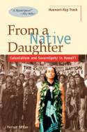 Cover image of book From a Native Daughter: Colonialism and Sovereignty in Hawaii by Haunani-Kay Trask 