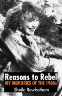Cover image of book Reasons to Rebel: My Memories of the 1980s by Sheila Rowbotham