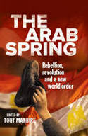 The Arab Spring: Rebellion, Revolution, and a New World Order by Toby Manhire (Editor)
