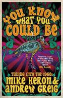 Cover image of book You Know What You Could Be: Tuning into the 1960s by Mike Heron and Andrew Greig 