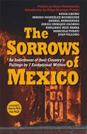 Cover image of book The Sorrows of Mexico by Cacho, Hernández, Villoro, Osorno, Rodríguez, Turati, Parra and Poniatowska 