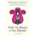 With the Kisses of His Mouth: A Memoir by Monique Roffey