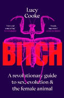 Cover image of book Bitch: A Revolutionary Guide to Sex, Evolution and the Female Animal by Lucy Cooke