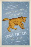 Things That Are: Encounters with Plants, Stars and Animals by Amy Leach