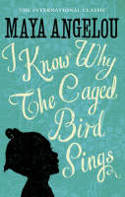 Cover image of book I Know Why the Caged Bird Sings by Maya Angelou 