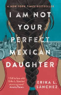 Cover image of book I Am Not Your Perfect Mexican Daughter by Erika L. Sanchez