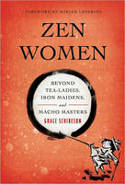 Zen Women: Beyond Tea Ladies, Iron Maidens, and Macho Masters by Grace Schireson