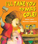 Cover image of book I'll Take You to Mrs Cole! by Nigel Gray, illustrated by Michael Foreman 
