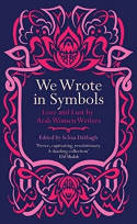 Cover image of book We Wrote in Symbols: Love and Lust by Arab Women Writers by Selma Dabbagh (Editor)