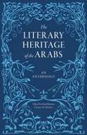 Cover image of book The Literary Heritage of the Arabs: An Anthology by Suheil Bushrui and James M. Malarkey (Editors)