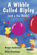 Cover image of book A Wibble Called Bipley: A Story for Children who Have Hardened Their Hearts or Become Bullies by Margot Sunderland