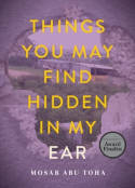 Cover image of book Things You May Find Hidden in My Ear: Poems from Gaza by Mosab Abu Toha