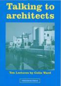 Cover image of book Talking to Architects: Ten Lectures by Colin Ward