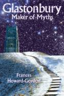 Glastonbury: Maker of Myths (New edition) by Frances Howard-Gordon