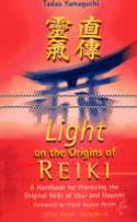 Light on the Origins of Reiki: A Handbook for Practicing the Original Reiki of Usui and Hayashi by Tadao Yamaguchi