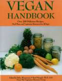 The Vegan Handbook: Over 200 Delicious Recipes, Meal Plans and Vegetarian Resources for All Ages by Debra Wasserman and Reed Mangels, Ph.D.