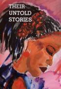 Their Untold Stories by Edited by Ntombenhle Protasia and Khoti Torkington
