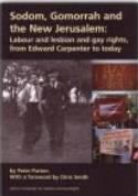 Sodom, Gomorrah and the New Jerusalem: Labour & Lesbian & Gay Rights from Edward Carpenter to Today by Peter Purton