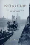 Port in a Storm: Air Attacks on Liverpool and Its Shipping in the Second World War by John Hughes