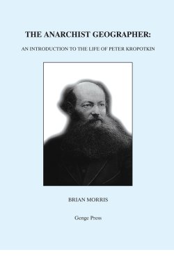 The Anarchist-Geographer: an Introduction to the Life of Peter Kropotkin by Brian Morris