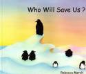 Who Will Save Us? by Rebecca Morch