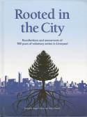 Rooted in the City: Recollections and Assessments of 100 Years of Voluntary Action in Liverpool by Edited by Professor Hilary Russell and Roger Morri