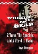 Wheels Out of Gear: 2 Tone, The Specials and A World In Flame by Dave Thompson