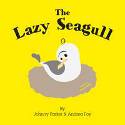 The Lazy Seagull by Johnny Parker & Andrea Foy, illustrated by Winston