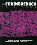 Cover image of book The Chainbreaker Bike Book: A Rough Guide to Bicycle Maintenance by Ethan Clark and Shelley Lynn Jackson