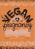Vegan Pregnancy Survival Guide by Sayward Rebhal