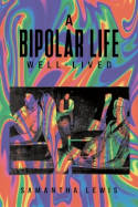 Cover image of book A Bipolar Life Well-Lived by Samantha Lewis