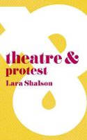 Cover image of book Theatre & Protest by Lara Shalson 