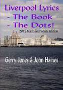 Liverpool Lyrics - The Book - The Dots! (Black and White Edition) by Gerry Jones and John Haines